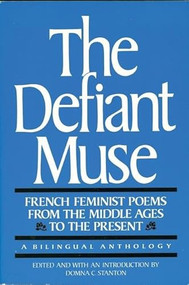 The Defiant Muse: French Feminist Poems from the Middl (A Bilingual Anthology) by Domna C. Stanton, 9780935312522
