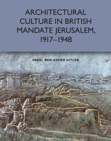 Architectural Culture in British-Mandate Jerusalem, 1917-1948 - 9781474457507 by Inbal Ben-Asher Gitler