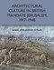 Architectural Culture in British-Mandate Jerusalem, 1917-1948 - 9781474457507 by Inbal Ben-Asher Gitler, 9781474457507
