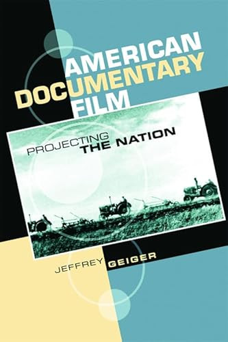 American Documentary Film (Projecting the Nation) by Jeffrey Geiger, 9780748621484