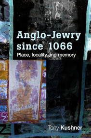 Anglo-Jewry since 1066 (Place, locality and memory) by Tony Kushner, 9780719085987