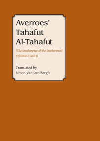 Averroes' Tahafut al-Tahafut ((The Incoherence of the Incoherence)) by Simon van den Bergh, 9780906094563