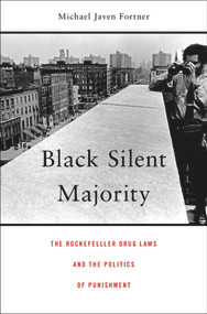 Black Silent Majority (The Rockefeller Drug Laws and the Politics of Punishment) by Michael Javen Fortner, 9780674743991