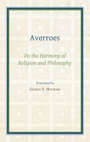 Averroes (On the Harmony of Religion and Philosophy) by George F. Hourani, 9780718902223