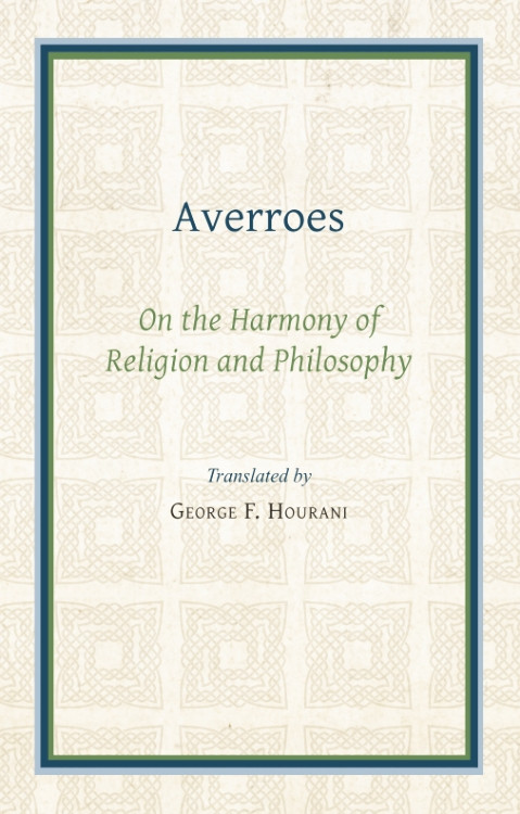 Averroes (On the Harmony of Religion and Philosophy) by George F. Hourani, 9780718902223