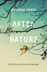 After Nature (A Politics for the Anthropocene) by Jedediah Purdy, 9780674368224