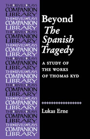 Beyond The Spanish Tragedy (A study of the works of Thomas Kyd) by Lukas Erne, 9780719079498