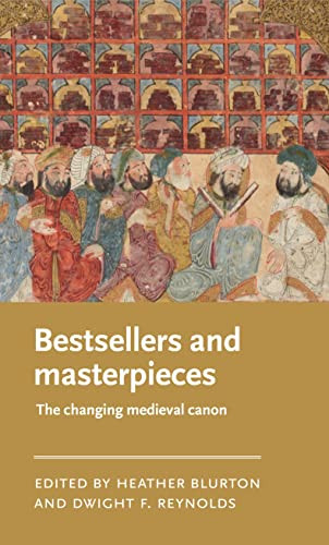 Bestsellers and masterpieces (The changing medieval canon) by Heather Blurton, Dwight F. Reynolds, 9781526178770