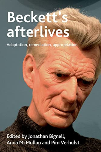 Beckett's afterlives (Adaptation, remediation, appropriation) by Jonathan Bignell, Pim Verhulst, Anna McMullan, 9781526178961