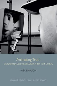 Animating Truth (Documentary and Visual Culture in the 21st Century) - 9781474463379 by Nea Ehrlich, 9781474463379