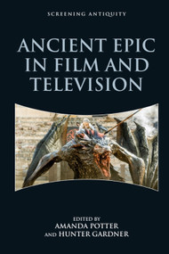 Ancient Epic in Film and Television - 9781474473750 by Amanda Potter, Hunter Gardner