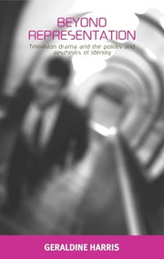 Beyond representation (Television drama and the politics and aesthetics of identity) by Geraldine Harris, 9780719074592