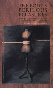 The Body's Perilous Pleasures (Dangerous Desires and Contemporary Culture) by Michele Aaron, 9780748609611