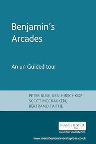 Benjamin's Arcades (An unGuided tour) by Peter Buse, Ken Hirschkop, Scott McCracken, Bertrand Taithe, 9780719069895