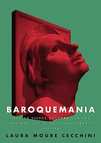 Baroquemania (Italian visual culture and the construction of national identity, 1898-1945) - 9781526176370 by Laura Moure Cecchini, 9781526176370