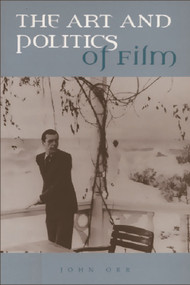 The Art and Politics of Film by John Orr, 9780748611997