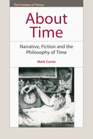 About Time (Narrative, Fiction and the Philosophy of Time) by Mark Currie, 9780748642465
