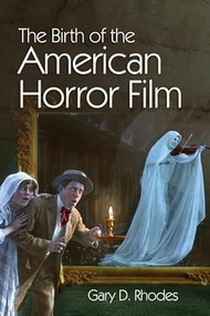 The Birth of the American Horror Film - 9781474430869 by Gary D. Rhodes, 9781474430869