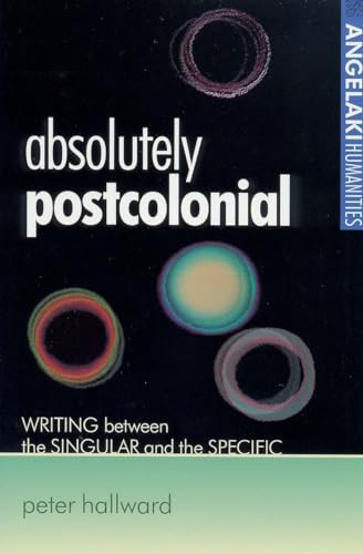 Absolutely postcolonial (Writing between the singular and the specific) by Peter Hallward, 9780719061264