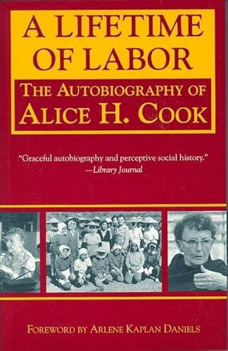 A Lifetime of Labor (The Autobiography of Alice H. Cook) by Alice H. Cook, Arlene Kaplan Daniels, 9781558611894