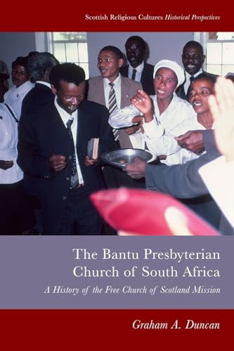 Bantu Presbyterian Church of South Africa (A History of the Free Church of Scotland Mission) - 9781399503945 by Graham A. Duncan, 9781399503945