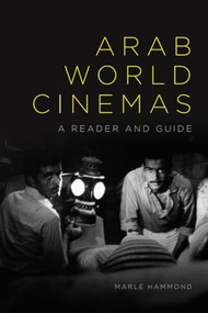 Arab World Cinemas (A Reader and Guide) by Marlé Hammond, 9781474435789