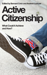 Active Citizenship (What Could it Achieve and How?) by Bernard Crick, Andrew Lockyer, 9780748638673