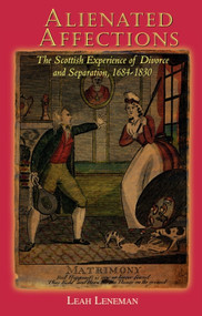 Alienated Affections (Divorce and Separation in Scotland 1684-1830) by Leah Leneman, 9780748610310