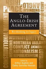The Anglo-Irish agreement (Rethinking its legacy) by Arthur Aughey, 9781784993856