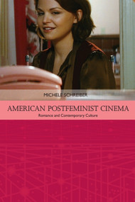 American Postfeminist Cinema (Women, Romance and Contemporary Culture) - 9781474405560 by Michele Schreiber