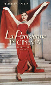<i>La Parisienne</i> in cinema (Between art and life) by Felicity Chaplin, 9781526139535