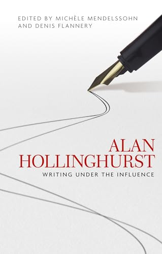 Alan Hollinghurst (Writing under the influence) by Michele Mendelssohn, Denis Flannery, 9781526134288