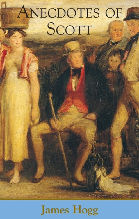 Anecdotes of Scott - 9780748620852 by James Hogg, J H Rubenstein