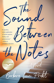The Sound Between The Notes (A Novel) by Barbara Linn Probst, 9781647420123