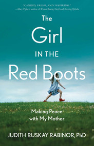 The Girl in the Red Boots (Making Peace with My Mother) by Judith Ruskay Rabinor, PhD, 9781647420406