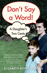Don't Say a Word (A Daughter's Two Cents) by Elizabeth Roper Marcus, 9781647420529
