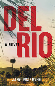 Del Rio (A Novel) by Jane Rosenthal, 9781647420550