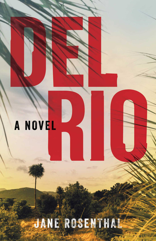 Del Rio (A Novel) by Jane Rosenthal, 9781647420550