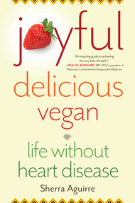 Joyful, Delicious, Vegan (Life Without Heart Disease) by Sherra Aguirre, 9781647420635