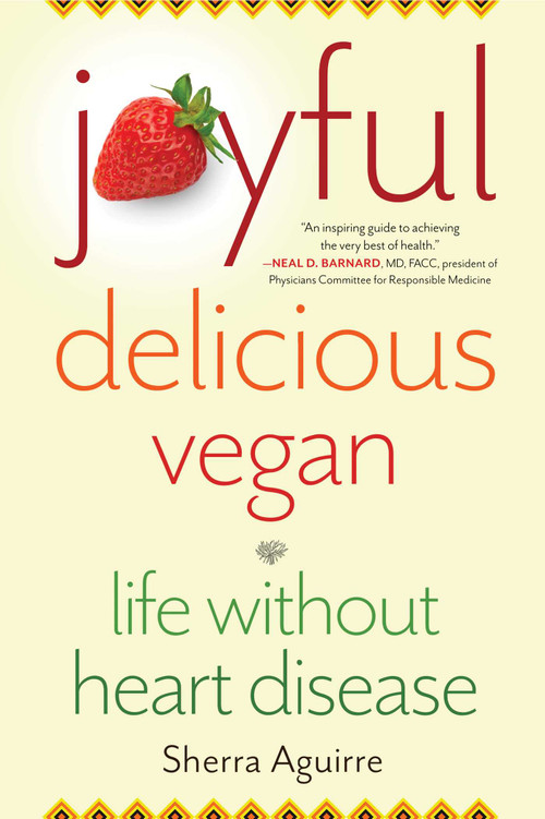 Joyful, Delicious, Vegan (Life Without Heart Disease) by Sherra Aguirre, 9781647420635