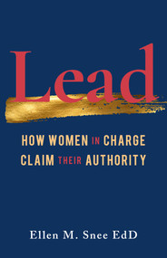 Lead (How Women in Charge Claim Their Authority) by Ellen M. Snee, 9781647420703