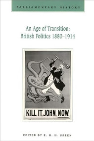 An Age of Transition: British Politics 1880-1914 (Parliamentary History Vol.16.1) by E H H Green, 9780748609260