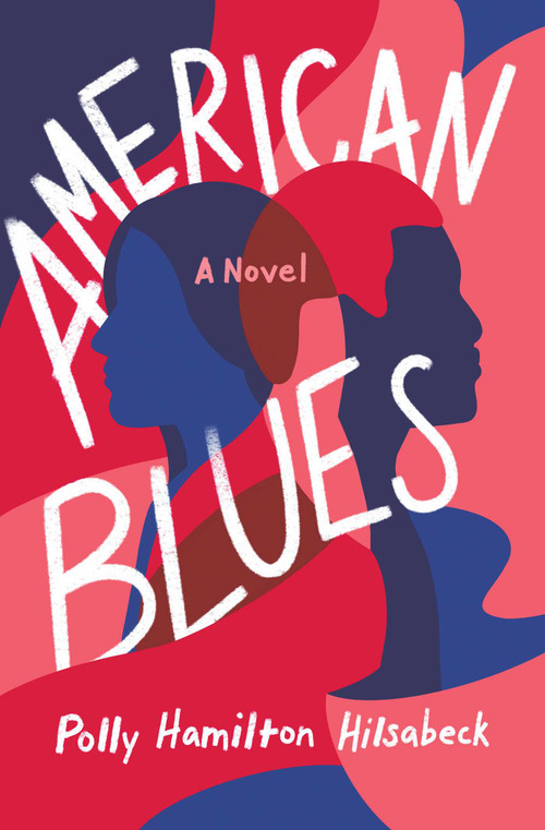 American Blues (A Novel) by Polly Hamilton Hilsabeck, 9781647420772