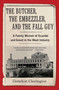 The Butcher, the Embezzler, and the Fall Guy (A Family Memoir of Scandal and Greed in the Meat Industry) by Gretchen Cherington, 9781647420833
