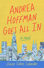 Andrea Hoffman Goes All In (A Novel) by Diane Cohen Schneider, 9781647420994