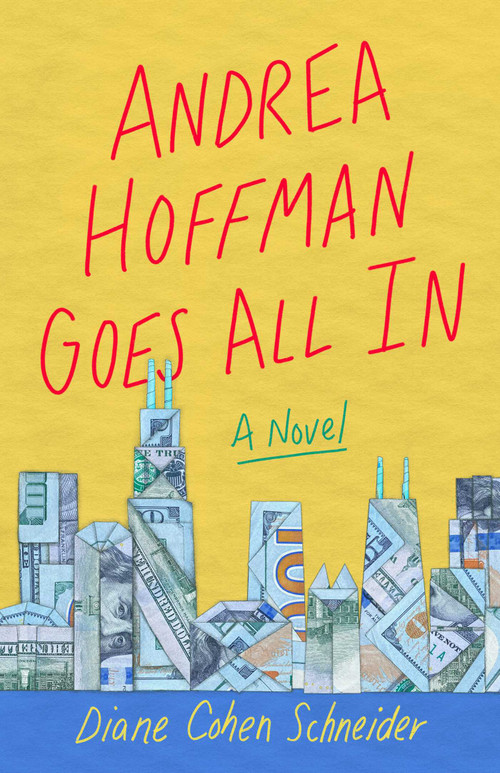 Andrea Hoffman Goes All In (A Novel) by Diane Cohen Schneider, 9781647420994