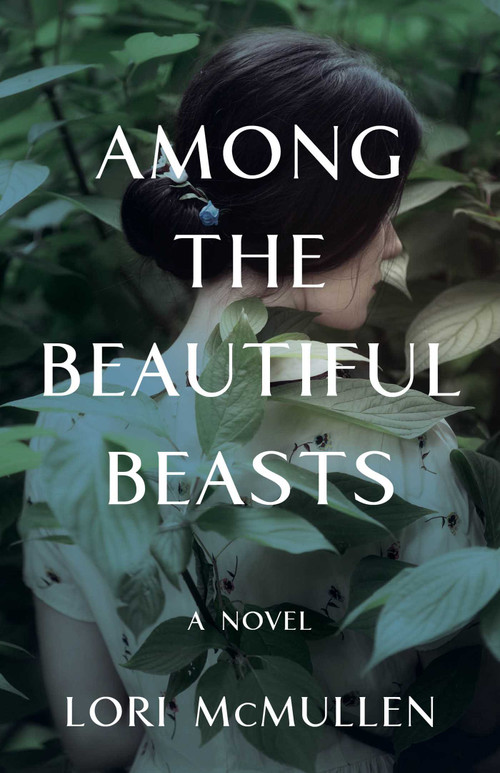 Among the Beautiful Beasts (A Novel) by Lori McMullen, 9781647421069