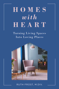 Homes with Heart (Turning Living Spaces Into Loving Places) by Ruth Frost, 9781647421182
