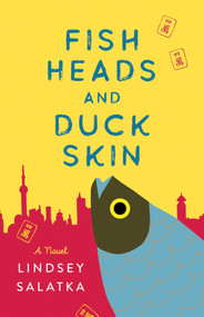 Fish Heads and Duck Skin (A Novel) by Lindsey Salatka, 9781647421281