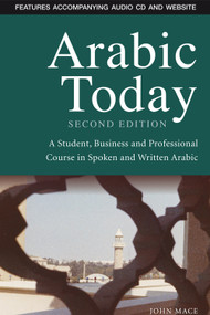 Arabic Today (A Student, Business and Professional Course in Spoken and Written Arabic) by John Mace, 9780748635580